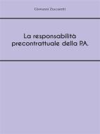 Ebook La responsabilità precontrattuale della P.A. di Giovanni Zuccaretti edito da Youcanprint