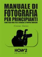 Ebook MANUALE DI FOTOGRAFIA PER PRINCIPIANTI (Volume 3) di Simone Gavana edito da HOW2 Edizioni