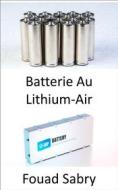Ebook Batterie Au Lithium-Air di Fouad Sabry edito da Un Milliard De Personnes Informées [French]