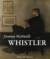 Ebook James Mcneill Whistler di Hans W. Singer edito da Parkstone International
