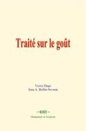 Ebook Traité sur le goût di Victor Hugo, Jean A. Brillat-Savarin edito da EHS