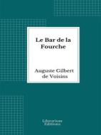 Ebook Le Bar de la Fourche di Auguste Gilbert de Voisins edito da Librorium Editions