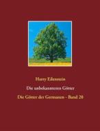 Ebook Die unbekannteren Götter di Harry Eilenstein edito da Books on Demand