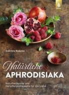 Ebook Natürliche Aphrodisiaka di Gabriela Nedoma edito da Verlag Eugen Ulmer