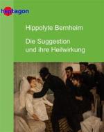 Ebook Die Suggestion und ihre Heilwirkung di Hippolyte Bernheim edito da heptagon