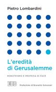 Ebook L'Eredità di Gerusalemme di Pietro Lombardini edito da EDB - Edizioni Dehoniane Bologna