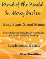 Ebook Bread of the World in Mercy Broken Easy Piano Sheet Music di Silvertonalities edito da SilverTonalities