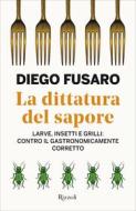 Ebook La dittatura del sapore di Fusaro Diego edito da Rizzoli