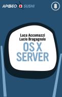 Ebook OS X Server di Lucio Bragagnolo, Luca Accomazzi edito da Feltrinelli Editore