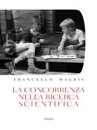 Ebook La concorrenza nella ricerca scientifica di Magris Francesco edito da Bompiani