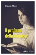 Ebook Il profumo della mimosa di Claudia Musio edito da Edizioni La Zattera