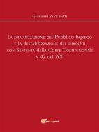 Ebook La privatizzazione del Pubblico Impiego e la destabilizzazione dei dirigenti con Sentenza della Corte Costituzionale n.42 del 2011 di Giovanni Zuccaretti edito da Youcanprint Self-Publishing