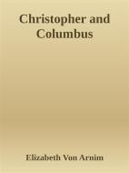 Ebook Christopher and Columbus di Elizabeth von Arnim edito da Elizabeth von Arnim