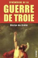 Ebook La guerre de Troie : Éphéméride de la Guerre de Troie di Dictys de Crète edito da FV Éditions