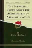 Ebook The Suppressed Truth About the Assassination of Abraham Lincoln di Burke McCarty edito da Forgotten Books