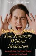 Ebook Stop Panic Attacks Fast Naturally Without Medication di Casey Anderson edito da Casey Anderson