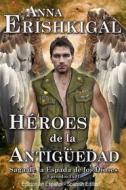 Ebook Héroes de la Antigüedad (Edición en Español) di Anna Erishkigal edito da Seraphim Press