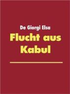 Ebook Flucht aus Kabul di Elsa De Giorgi edito da Books on Demand