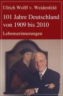 Ebook 101 Jahre Deutschland von 1909 bis 2010 di Ulrich Wolff v. Weidenfeld edito da Frankfurter Literaturverlag