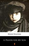 Ebook A Prayer for My Son di Hugh Walpole edito da Ktoczyta.pl