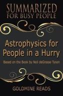 Ebook Astrophysics for People In A Hurry - Summarized for Busy People di Goldmine Reads edito da Goldmine Reads