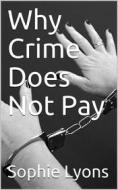 Ebook Why Crime Does Not Pay di Sophie Lyons edito da iOnlineShopping.com