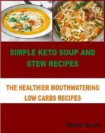 Ebook Simple Keto Soup and Stew Recipes di Mark Bush edito da prosper