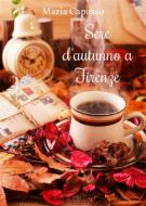 Ebook Sere d&apos;autunno a Firenze (Un cuore per capello) di Maria Capasso edito da PubMe