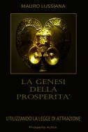 Ebook La genesi della prosperità di Lussiana Mauro edito da ilmiolibro self publishing