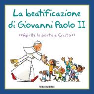 Ebook La Beatificazione di Giovanni Paolo II di AA VV edito da Piccola Casa Editrice