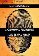 Ebook Il criminal profiling del serial killer di Marina Muffallanno edito da Greenbooks Editore