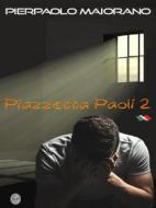 Ebook Piazzetta Paoli 2 di Pierpaolo Maiorano edito da Pierpaolo Maiorano