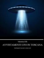 Ebook Avvistamenti UFO in Toscana di Valentina Effe edito da Youcanprint