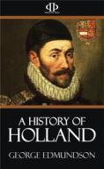 Ebook A History of Holland di George Edmundson edito da Perennial Press