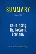 Ebook Summary: Re-Thinking the Network Economy di BusinessNews Publishing edito da Business Book Summaries
