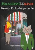 Ebook Massimiliano Rezept für Liebe piccante di Martina Naubert edito da Books on Demand