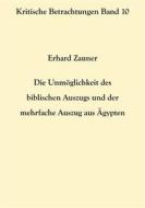 Ebook Die Unmöglichkeit des biblischen Auszugs und der mehrfache Auszug aus Ägypten di Erhard Zauner edito da Books on Demand