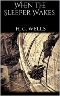 Ebook When the Sleeper Wakes di H. G. Wells edito da PubMe
