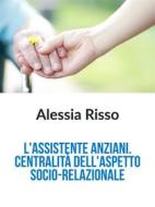 Ebook L'Assistente anziani: centralità dell'aspetto socio-relazionale di Alessia Risso edito da Youcanprint