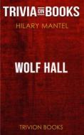 Ebook Wolf Hall by Hilary Mantel (Trivia-On-Books) di Trivion Books edito da Trivion Books