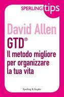 Ebook GTD® Il metodo migliore per organizzare la tua vita - Sperling Tips di Allen David edito da Sperling & Kupfer