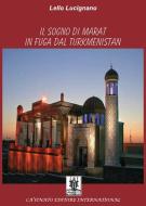Ebook Il sogno di Marat in fuga dal Turkmenistan di Lello Lucignano edito da Cavinato Editore