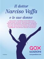 Ebook Il Dottor Narciso Vaffa e le sue donne di Autrici varie edito da GOX Edizioni