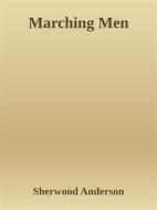 Ebook Marching Men di Sherwood Anderson edito da Sherwood Anderson