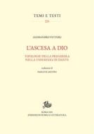 Ebook L&apos;ascesa a Dio di Alessandro Vettori edito da Edizioni di Storia e Letteratura