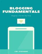 Ebook Blogging Fundamentals di Jim Stephens edito da RWG Publishing