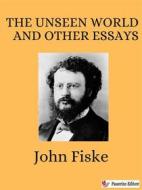 Ebook The Unseen World and Other Essays di John Fiske edito da Passerino