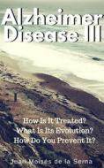 Ebook Azheimer Disease Iii  How Is  It Treated? What Is Its Evolution? How Do You Prevent It? di Juan Moises de la Serna edito da Babelcube Inc.