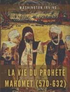Ebook La vie du prophète Mahomet (570-632) di Washington Irving edito da Books on Demand