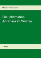 Ebook Die Inkarnation Ahrimans im Westen di Michael Heinen-Anders edito da Books on Demand